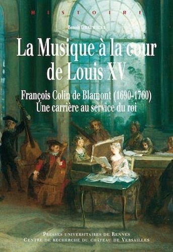 La musique à la cour de Louis XV. François Colin de Blamont (1690-1760) : une carrière au service du roi
