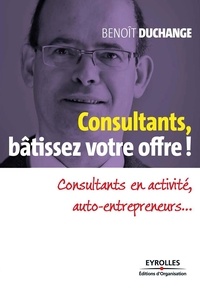 Benoit Duchange - Consultants, bâtissez votre offre ! - Consultants en activité, auto-entrepreneurs....
