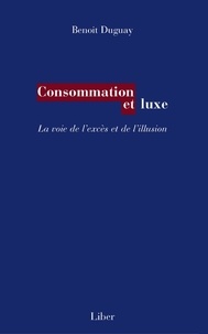 Benoît Duguay - Consommation et luxe - La voie de l'excès et de l'illusion.