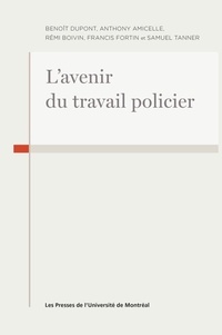 Benoît Dupont et Anthony Amicelle - L'avenir du travail policier.