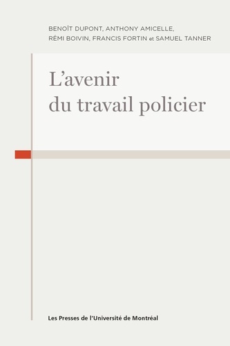 Benoît Dupont et Anthony Amicelle - L'avenir du travail policier.