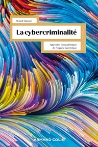 Benoît Dupont - La cybercriminalité - Approche écosystémique de l'espace numérique.