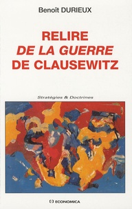 Benoît Durieux - Relire De la guerre de Clausewitz.