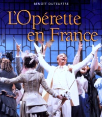 Benoît Duteurtre - L'opérette en France.