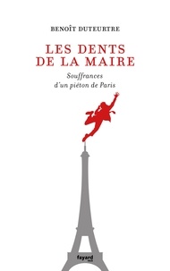 Ebooks pdf téléchargements Les dents de la maire  - Souffrances d'un piéton de Paris  9782213715421 (French Edition)