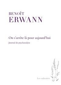 Benoit Erwann - On s'arrête là pour aujourd'hui - Journal de psychanalyse.