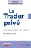 Le Trader privé. L'investisseur particulier actif en bourse, sur les actions, indices, forex, cryptos... 4e édition