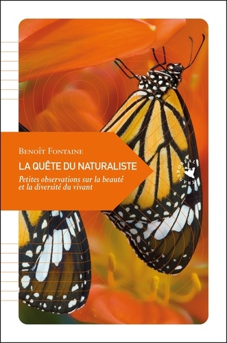 Benoît Fontaine - La quête du naturaliste - Petites observations sur la beauté et la diversité du vivant.