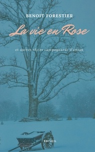 Benoît Forestier - La vie en Rose - Et autres récits campagnards d'antan.