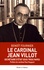 Le cardinal Jean Villot. Secrétaire d'Etat sous trois papes