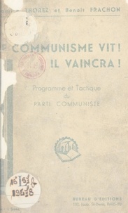 Benoît Frachon et Maurice Thorez - Le communisme vit ! Il vaincra ! - Programme et tactique du Parti communiste.