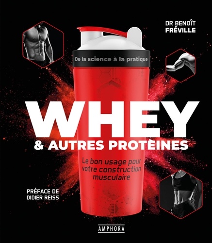 Whey & autres protéines. Le bon usage pour votre construction musculaire