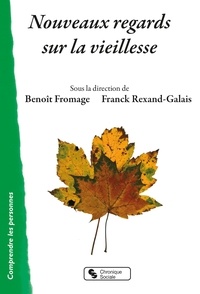 Benoît Fromage et Franck Rexand-Galais - Nouveaux regards sur la vieillesse.