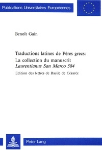 Benoît Gain - Traductions latines de Pères grecs:- La collection du manuscrit «Laurentianus San Marco 584» - Edition des lettres de Basile de Césarée.