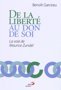 Benoît Garceau - De la liberté au don de soi - La voie de Maurice Zundel.