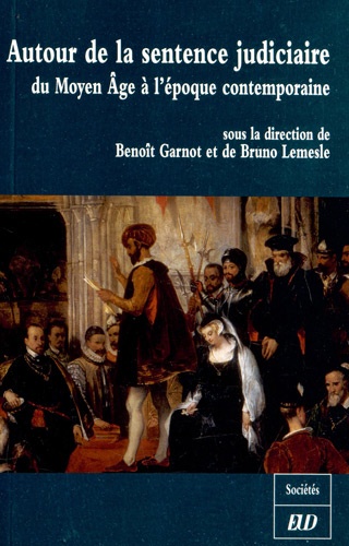Benoît Garnot et Bruno Lemesle - Autour de la sentence judiciaire - Du Moyen Age à l'époque contemporaine.