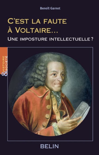 Benoît Garnot - C'est la faute à Voltaire... - Une imposture intellectuelle ?.
