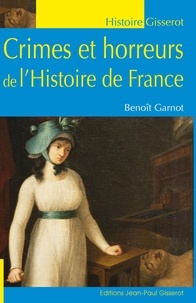 Benoît Garnot - Crimes et horreurs de l'Histoire de France.
