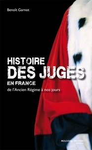 Benoît Garnot - Histoires des juges en France - De l'Ancien Régime à nos jours.