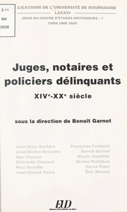 Benoît Garnot - Juges, notaires et policiers délinquants, XIVe-XXe siècle.