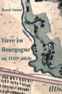 Benoît Garnot - Vivre en Bourgogne au XVIIIe siècle.