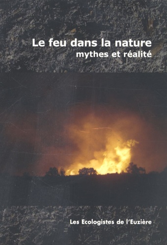Benoît Garrone et Jean-Bruno Renard - Le feu dans la nature - Mythes et réalités.