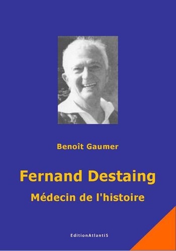 Benoît Gaumer - Fernand Destaing, médecin de l'histoire.