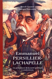 Benoît Gaumier et Georges Desrosiers - Emmanuel Persillier-Lachapelle - Un précurseur de la santé publique (1845-1918).