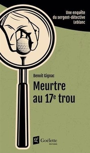 Benoît Gignac - Meurtre au 17e trou.