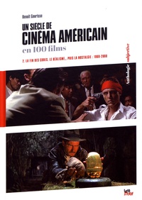 Benoît Gourisse - Un siècle de cinéma américain en 100 films - Tome 2, La fin des codes, le réalisme... puis la nostalgie : 1960-2000.