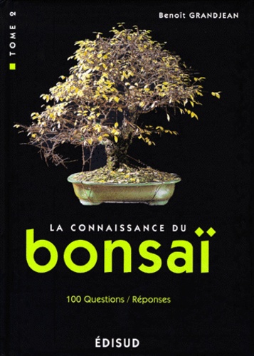 Benoît Grandjean - La Connaissance Du Bonsai. Tome 2, Techniques Et Methodes De Formation.