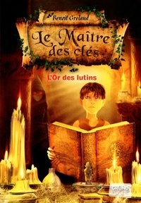Benoît Grelaud - Le maître des clés Tome 2 : L'or des lutins.