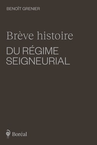 Benoît Grenier - Brève histoire du régime seigneurial.
