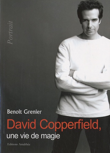 Benoît Grenier - David Copperfield, une vie de magie.