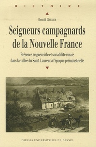 Seigneurs campagnards de la Nouvelle France - Présence seigneuriale et sociabilité rurale dans la vallée du Saint-Laurent à lépoque préindustrielle.pdf
