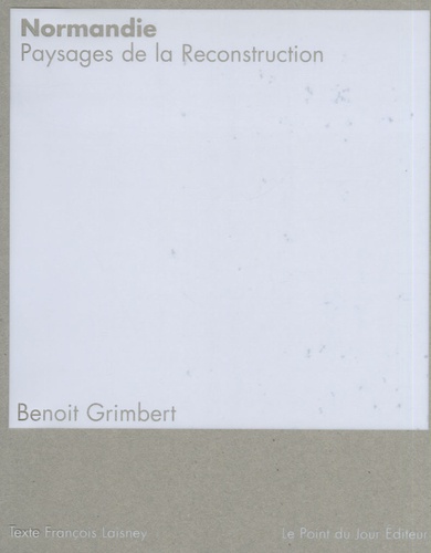 Benoit Grimbert - Normandie - Paysages de la Reconstruction.