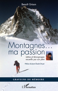Benoît Grison - Montagnes...ma passion - Lettres et témoignages recueillis par son père.