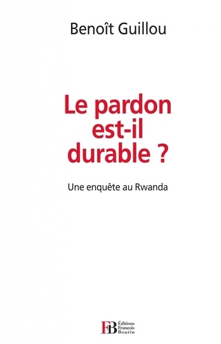 Benoît Guillou - Le pardon est-il durable ? - Une enquête au Rwanda.