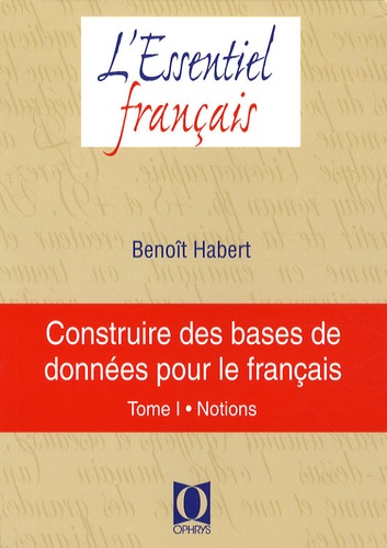 Benoît Habert - Construire des bases de données pour le français - Tome 1, Notions.