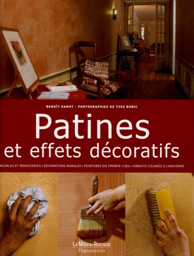 Benoît Hamot et Yves Robic - Patines et effets décoratifs.