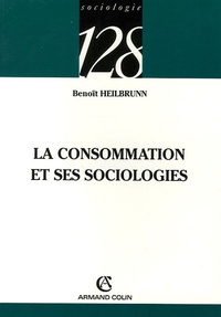 Benoît Heilbrunn - La consommation et ses sociologies.