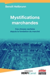 Benoît Heilbrunn - Mystifications marchandes - Ces choses cachées depuis la fondation du marché.