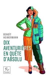 Benoît Heimermann - Dix aventurières en quête d'absolu.
