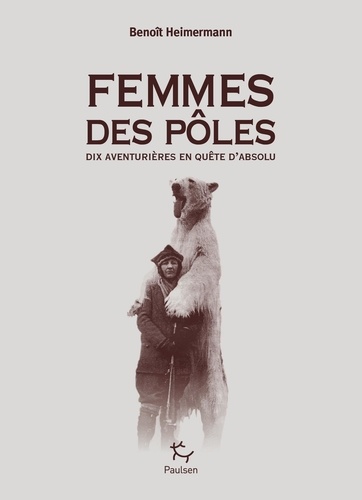 Femmes des pôles. Dix aventurières en quête d'absolu