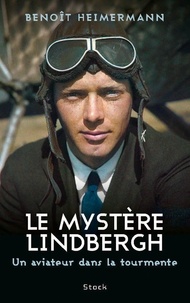 Benoît Heimermann - Le mystère Lindbergh - Un aviateur dans la tourmente.