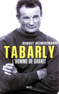 Benoît Heimermann - Tabarly - L'homme de granit.
