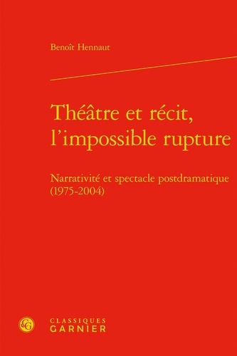 Théâtre et récit, l'impossible rupture. Narrativité et spectacle postdramatique (1975-2004)