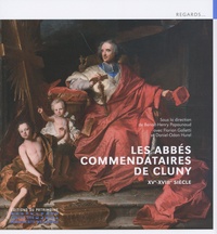 Benoît-Henry Papounaud et Florian Galletti - Les abbés commendataires de Cluny - XVe-XVIIIe siècle.