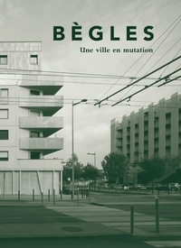 Benoît Hermet - Bègles : une ville en mutation.