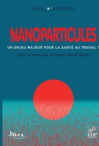 Benoît Hervé-Bazin - Les nanoparticules - Un enjeu majeur pour la santé au travail ?.